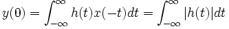 y(0)=\int_{-\infty}ˆ{\infty}h(t)x(-t)dt=\int_{-\infty}ˆ{\infty} |h(t)|dt