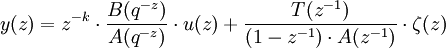 y(z)=zˆ{-k} \cdot \frac{B(qˆ{-z})}{A(qˆ{-z})}\cdot u(z)+\frac{T(zˆ{-1})}{(1-zˆ{-1}) \cdot A(zˆ{-1})} \cdot \zeta(z)