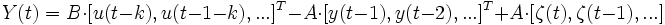  Y(t) = B \cdot [u(t-k),u(t-1-k),...]ˆT - A \cdot [y(t-1),y(t-2),...]ˆT + A \cdot [\zeta(t),\zeta(t-1),...]  