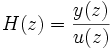  H(z) = \frac{y(z)}{u(z)} 