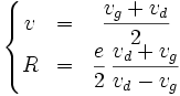 \left\{\begin{matrix}
v & = & \displaystyle\frac{v_g + v_d}{2} \\
R & = & \displaystyle\frac{e}{2}\,\frac{v_d+v_g}{v_d-v_g}
\end{matrix}\right.