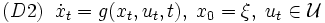 (D2)\;\; \dot x_t = g(x_t, u_t, t),\; x_0 = \xi,\; u_t \in \mathcal{U}