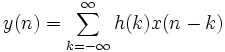 y(n) = \sum_{k=-\infty}ˆ{\infty}{h(k) x(n-k)}