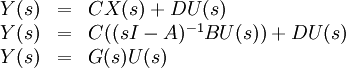 
\begin{array}{rcl}
Y(s) &=& CX(s) + DU(s) \\
Y(s) &=& C((sI - A)ˆ{-1}BU(s)) + DU(s) \\
Y(s) &=& G(s)U(s) \\
\end{array}
