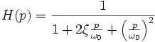 H(p)=\frac{1}{1+2\xi\frac{p}{\omega_0}+\left(\frac{p}{\omega_0}\right)ˆ2}\ 