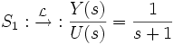 S_1 : \xrightarrow{\mathcal{L}} : \frac{Y(s)}{U(s)} = \frac{1}{s+1}